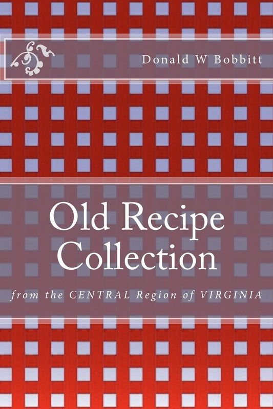 Old Recipe Collection: From the Central Region of Virginia