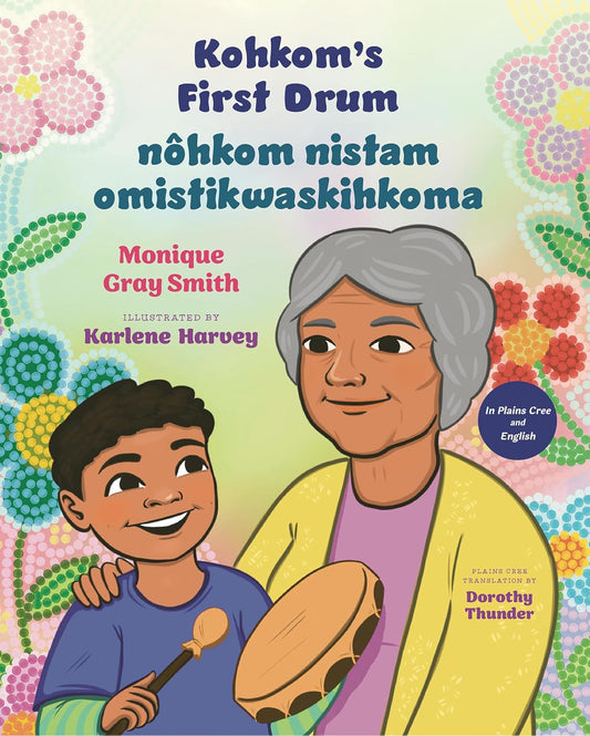 Kohkom's First Drum / Nohkom Nistam Omistikwaskihkoma (Bilingual Edition, English and Plains Cree)