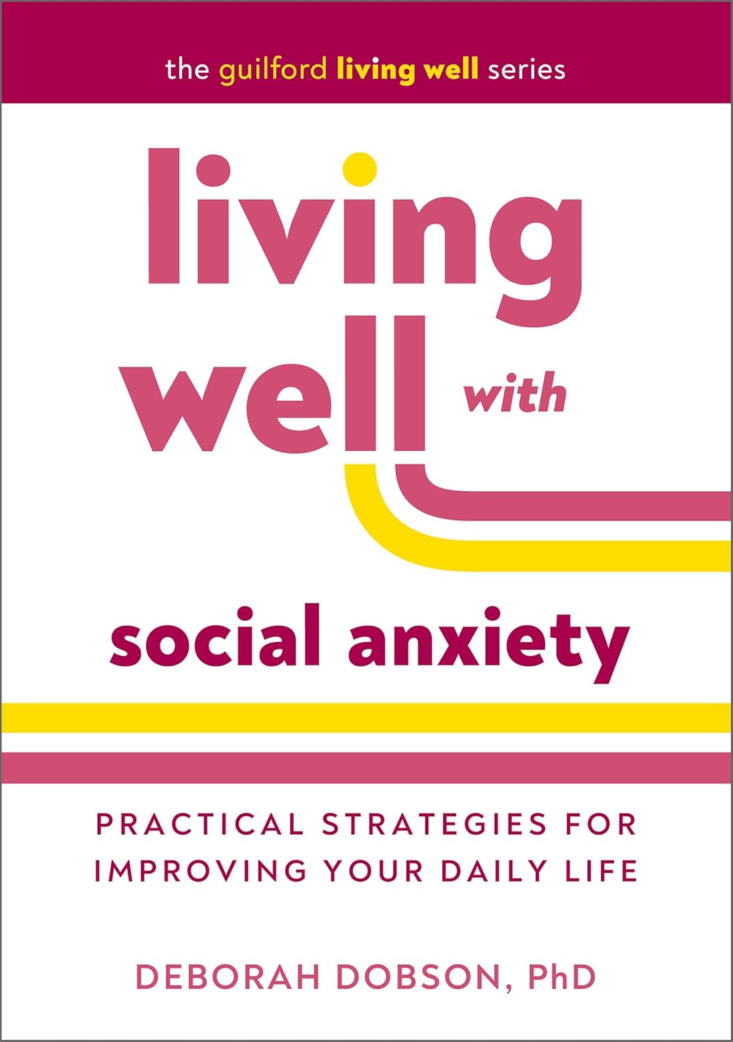 Living Well with Social Anxiety: Practical Strategies for Improving Your Daily Life