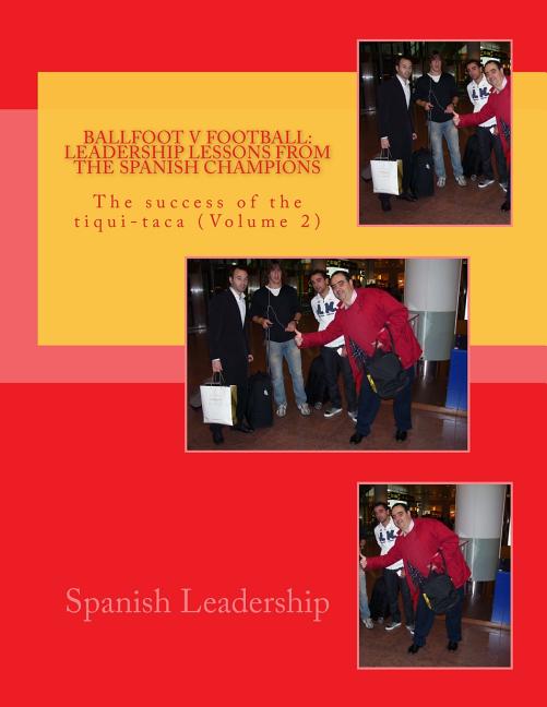 Ballfoot v Football: Leadership lessons from the Spanish Champions: The success of the tiqui-taca