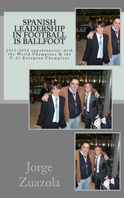 Spanish Leadership in Football is Ballfoot: 2011-2012 opportunities with the World Champions and the U-21 European Champions