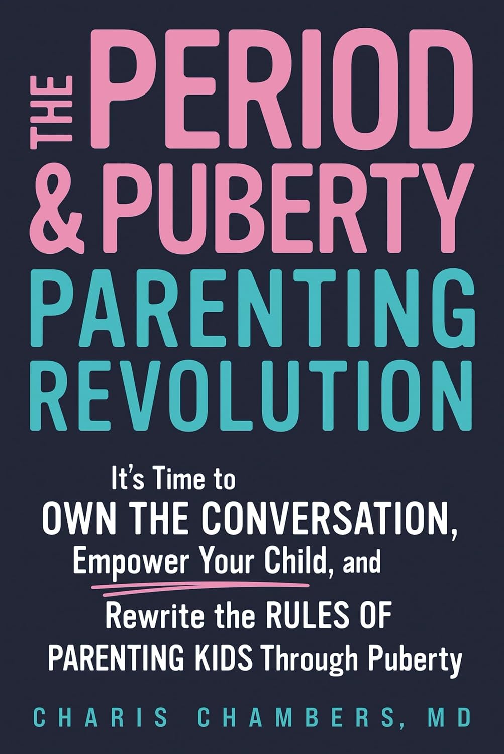The Period and Puberty Parenting Revolution: It's Time to Own the Conversation, Empower Your Child, and Rewrite the Rules of Parenting Kids Through Pubert