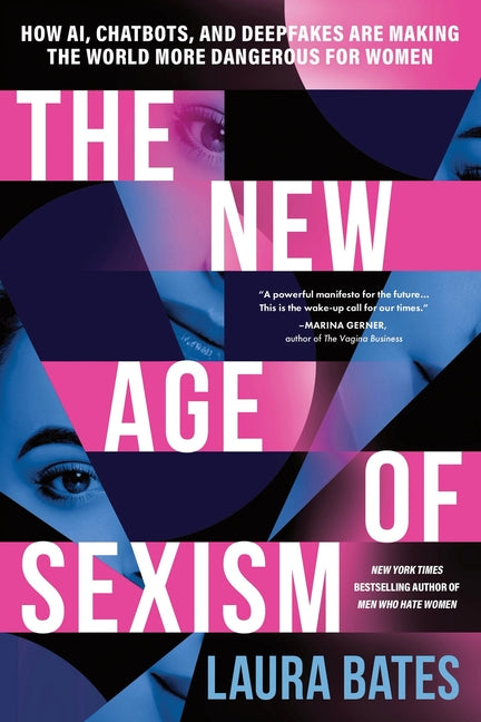 The New Age of Sexism: How Ai, Chatbots, and Deepfakes Are Making the World More Dangerous for Women