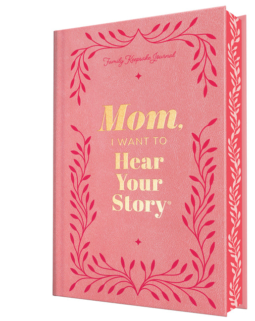 Mom, I Want to Hear Your Story (Deluxe Edition): A Mother's Guided Journal to Share Her Life & Her Love
