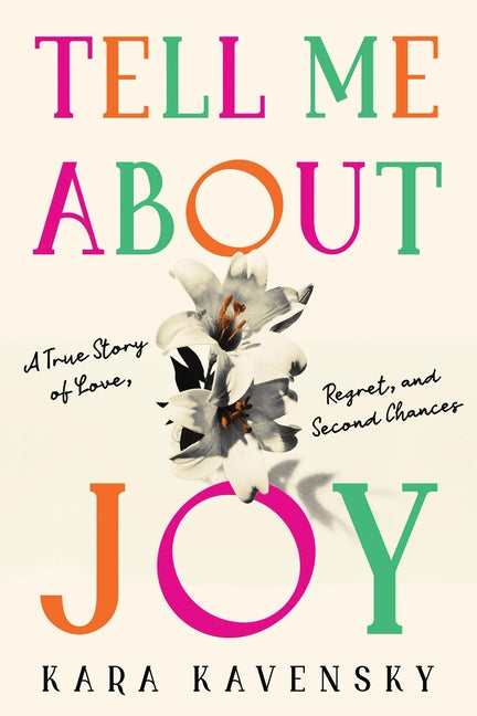 Tell Me about Joy: A True Story of Love, Regret, and Second Chances