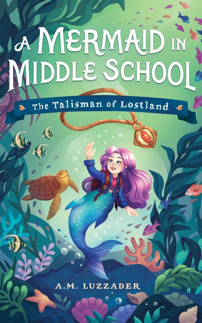 A Mermaid in Middle School: The Talisman of Lostland