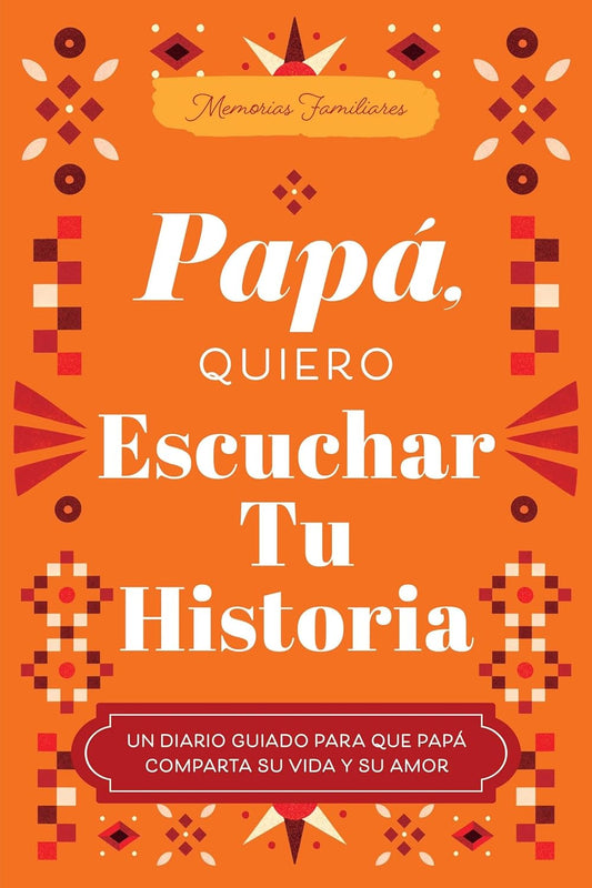 Papa, Quiero Escuchar Tu Historia: Un Diario Guiado Para Que Papa Comparta Su Vida Y Su Amor