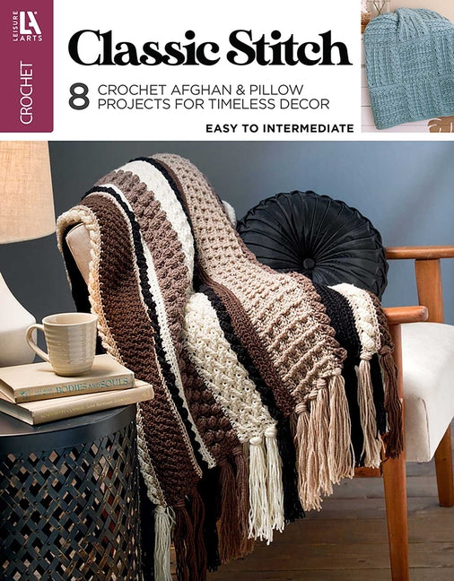 Classic Stitch Crochet: 8 Crochet Afghan & Pillow Projects for Timeless Decor