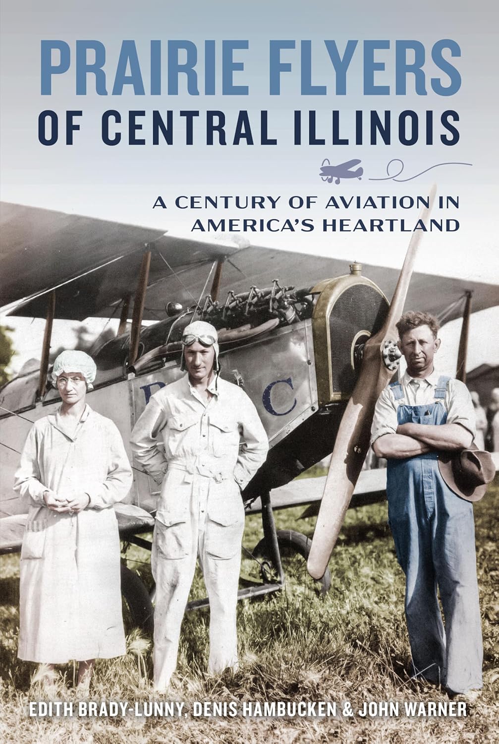 Prairie Flyers of Central Illinois A Century of Aviation in America's Heartland