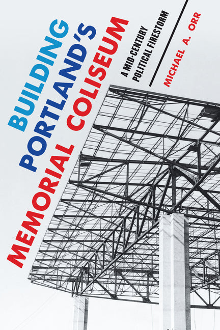 Building Portland's Memorial Coliseum: A Mid-Century Political Firestorm