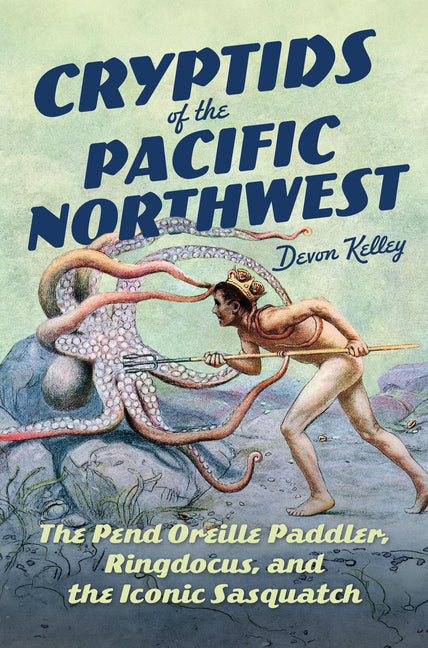 Cryptids of the Pacific Northwest: The Pend Oreille Paddler, Ringdocus, and the Iconic Sasquatch