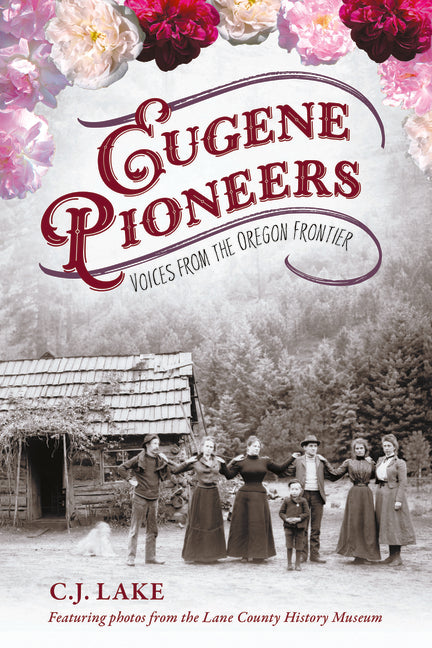 Eugene Pioneers: Voices from the Oregon Frontier