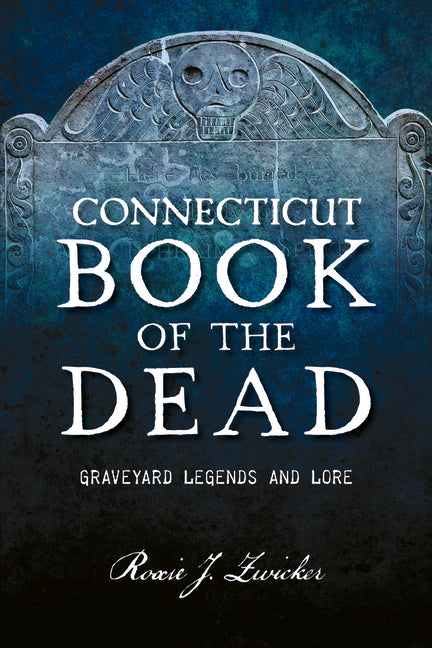 Connecticut Book of the Dead: Graveyard Legends and Lore