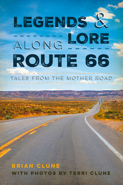 Legends & Lore Along Route 66: Tales from the Mother Road