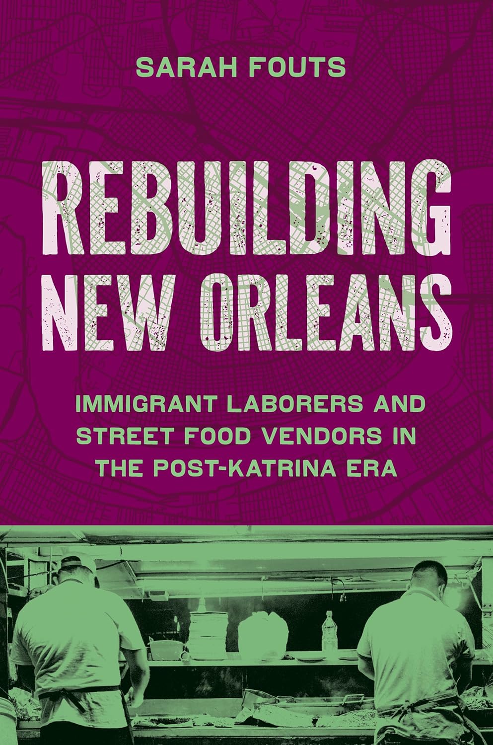 Rebuilding New Orleans Immigrant Laborers and Street Food Vendors in the Post-Katrina Era