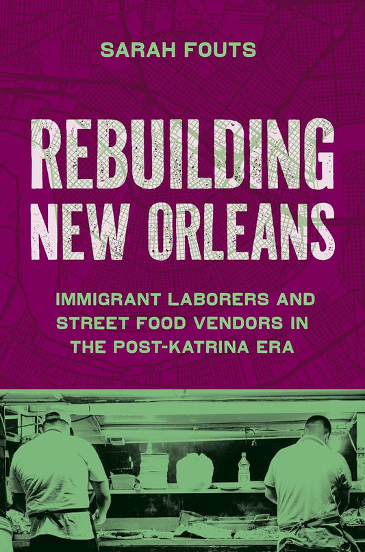 Rebuilding New Orleans Immigrant Laborers and Street Food Vendors in the Post-Katrina Era