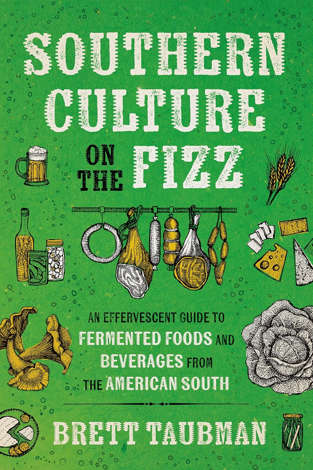 Southern Culture on the Fizz: An Effervescent Guide to Fermented Foods and Beverages from the American South