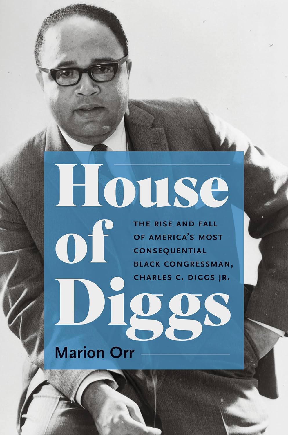 House of Diggs: The Rise and Fall of America's Most Consequential Black Congressman, Charles C. Diggs Jr.