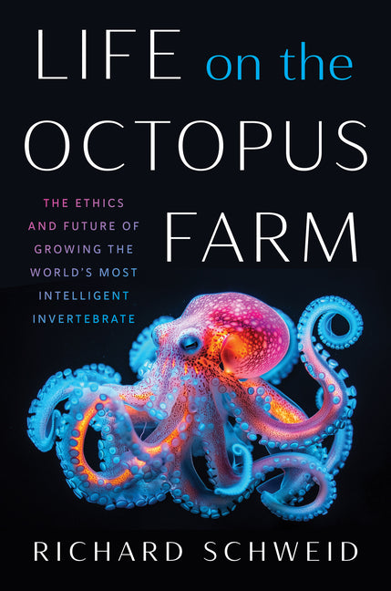 Life on the Octopus Farm: The Ethics and Future of Growing the World's Most Intelligent Invertebrate