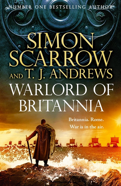 Warlord of Britannia: Rome's Military Commanders Are Watching Every Move as the Tribes Beyond the Empire Battle for Power