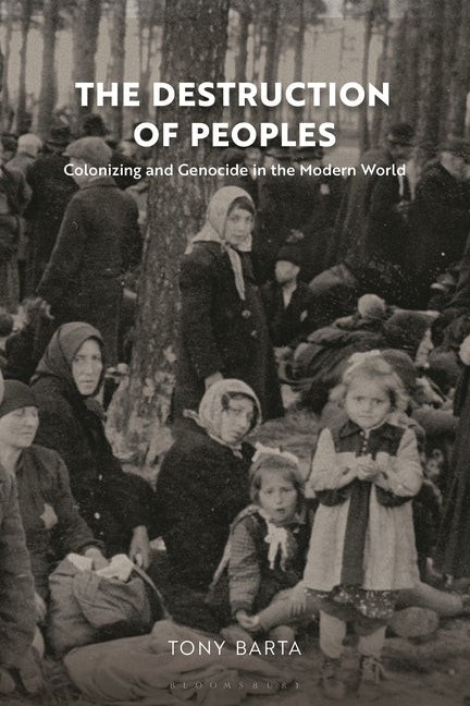 The Destruction of Peoples: Colonizing and Genocide in the Modern World