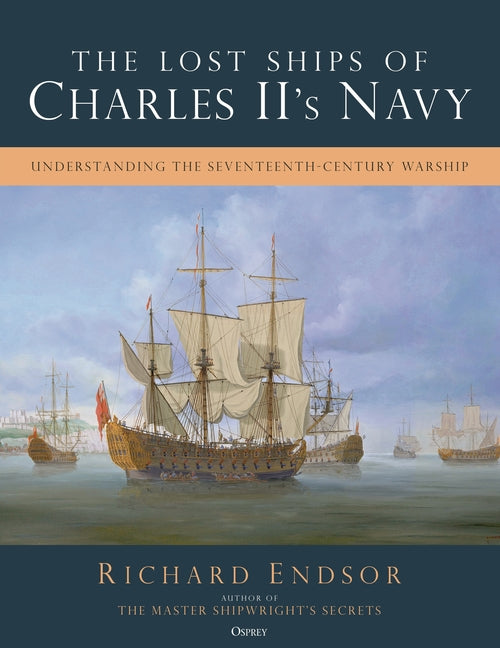 The Lost Ships of Charles II's Navy: Understanding the Seventeenth-Century Warship