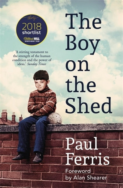 The Boy on the Shed: Shortlisted for the William Hill Sports Book of the Year Award