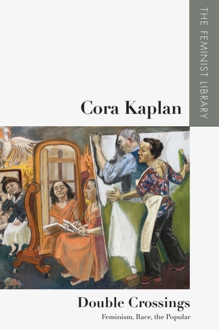 Cora Kaplan - Double Crossings: Feminism, Race, the Popular