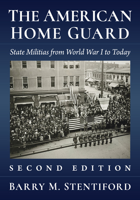 The American Home Guard: State Militias from World War I to Today, 2D Ed.