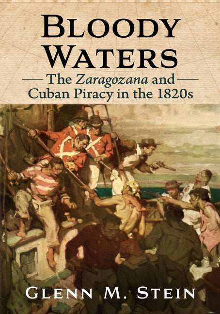Bloody Waters: The Zaragozana and Cuban Piracy in the 1820s