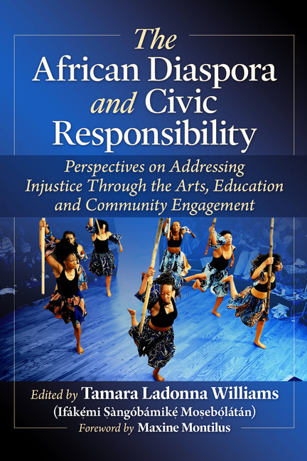 The African Diaspora and Civic Responsibility: Perspectives on Addressing Injustice Through the Arts, Education and Community Engagement