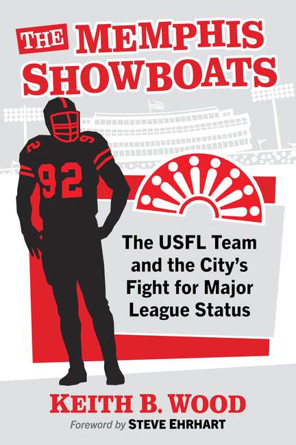 Memphis Showboats: The Usfl Team and the City's Fight for Major League Status