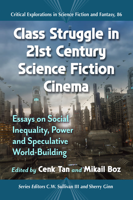 Class Struggle in 21st Century Science Fiction Cinema: Essays on Social Inequality, Power and Speculative World-Building