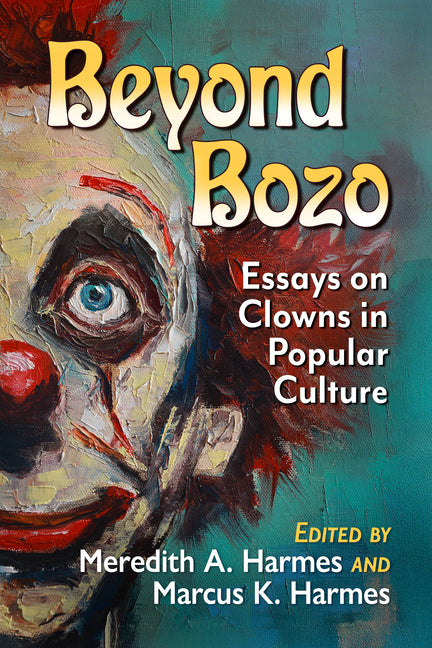 Beyond Bozo: Essays on Clowns in Popular Culture