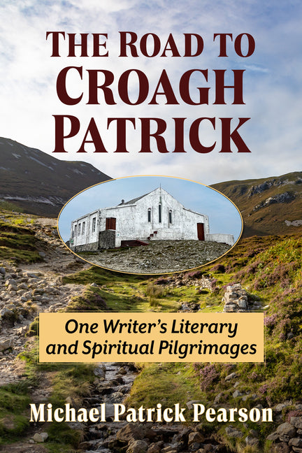 The Road to Croagh Patrick: One Writer's Literary and Spiritual Pilgrimages