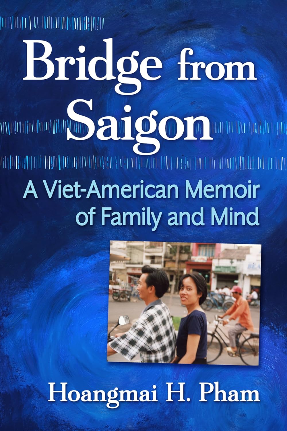 Bridge from Saigon: A Viet-American Memoir of Family and Mind