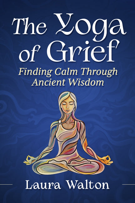 The Yoga of Grief: Finding Calm Through Ancient Wisdom