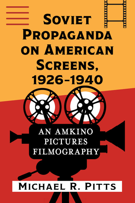 Soviet Propaganda on American Screens: An Amkino Pictures Filmography, 1926-1940