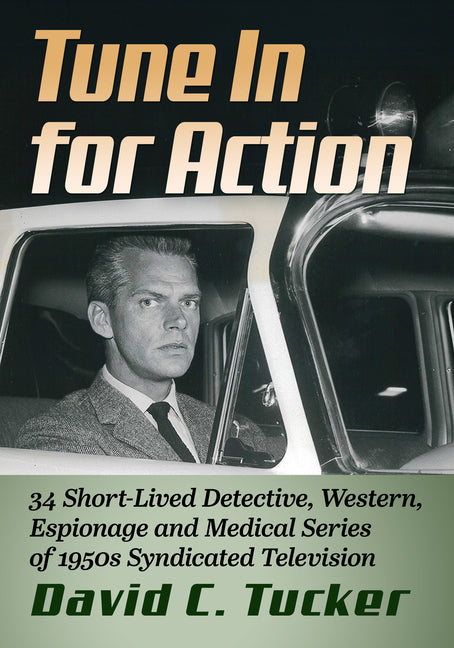 Tune in for Action: 34 Short-Lived Detective, Western, Espionage and Medical Series of 1950s Syndicated Television