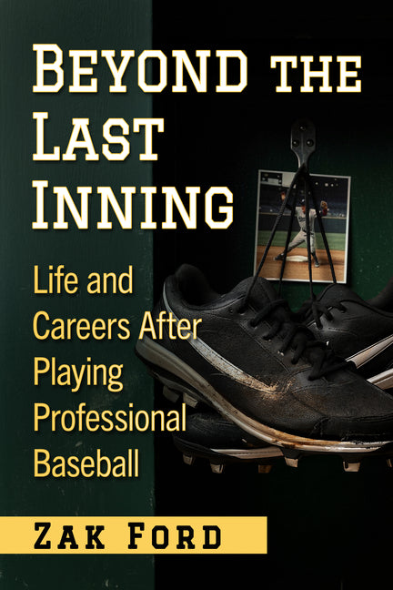 Beyond the Last Inning: Life and Careers After Playing Professional Baseball