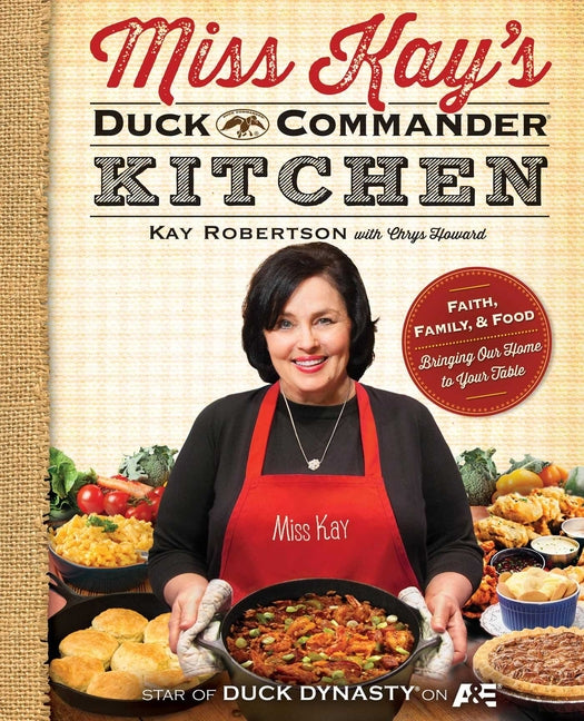 Miss Kay's Duck Commander Kitchen: Faith, Family, and Food--Bringing Our Home to Your Table (Original)