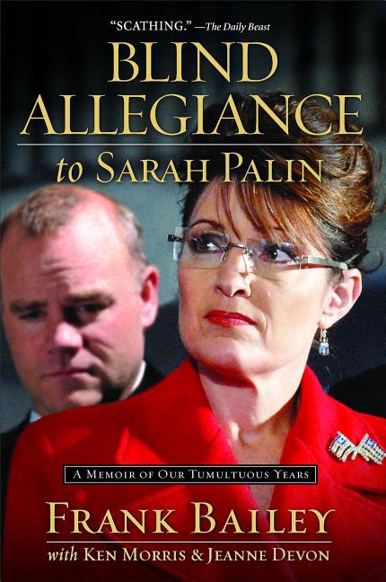 Blind Allegiance to Sarah Palin: A Memoir of Our Tumultuous Years
