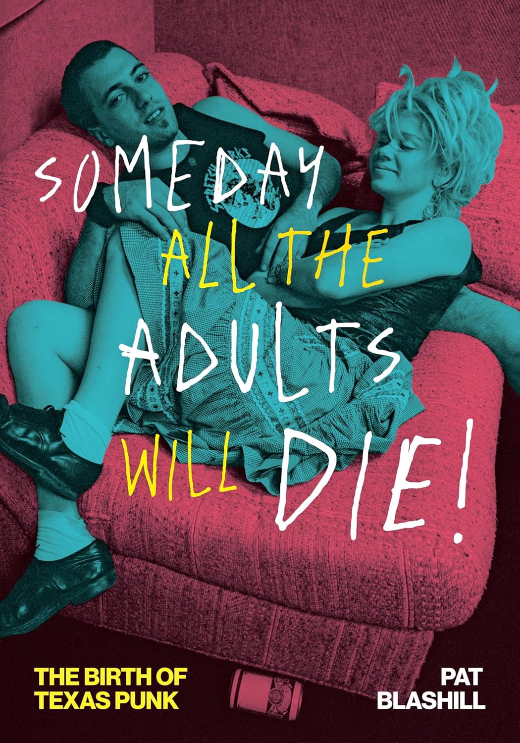Someday All the Adults Will Die!: The Birth of Texas Punk
