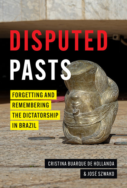 Disputed Pasts: Forgetting and Remembering the Dictatorship in Brazil