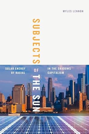 Subjects of the Sun Solar Energy in the Shadows of Racial Capitalism