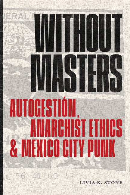 Without Masters: Autogestion, Anarchist Ethics, and Mexico City Punk
