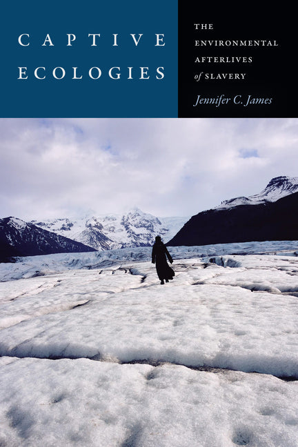 Captive Ecologies: The Environmental Afterlives of Slavery