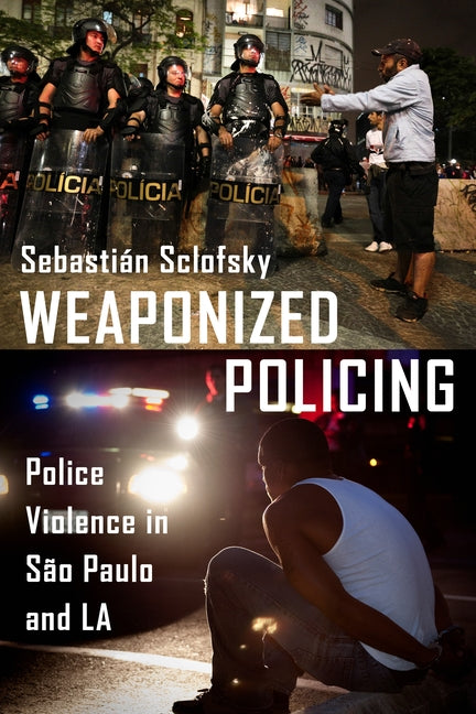 Weaponized Policing: Police Violence in Sao Paulo and La