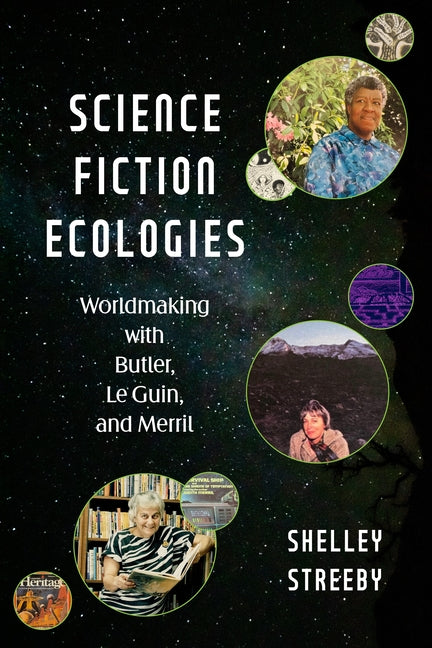Science Fiction Ecologies: Worldmaking with Butler, Le Guin, and Merril