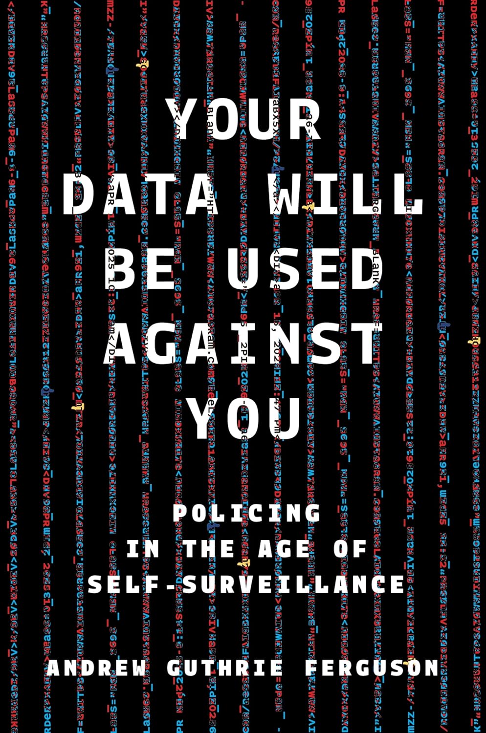 Your Data Will Be Used Against You: Policing in the Age of Self-Surveillance